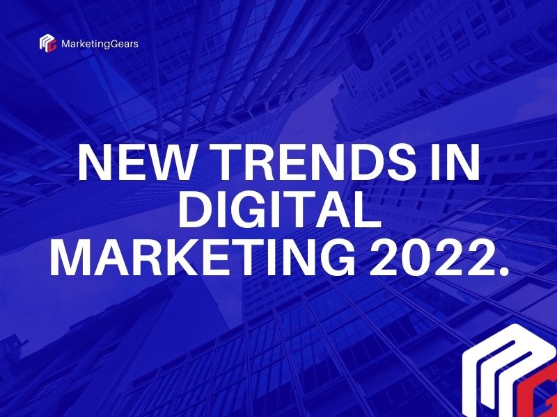 New trends in digital marketing 2022- MarketingGears.